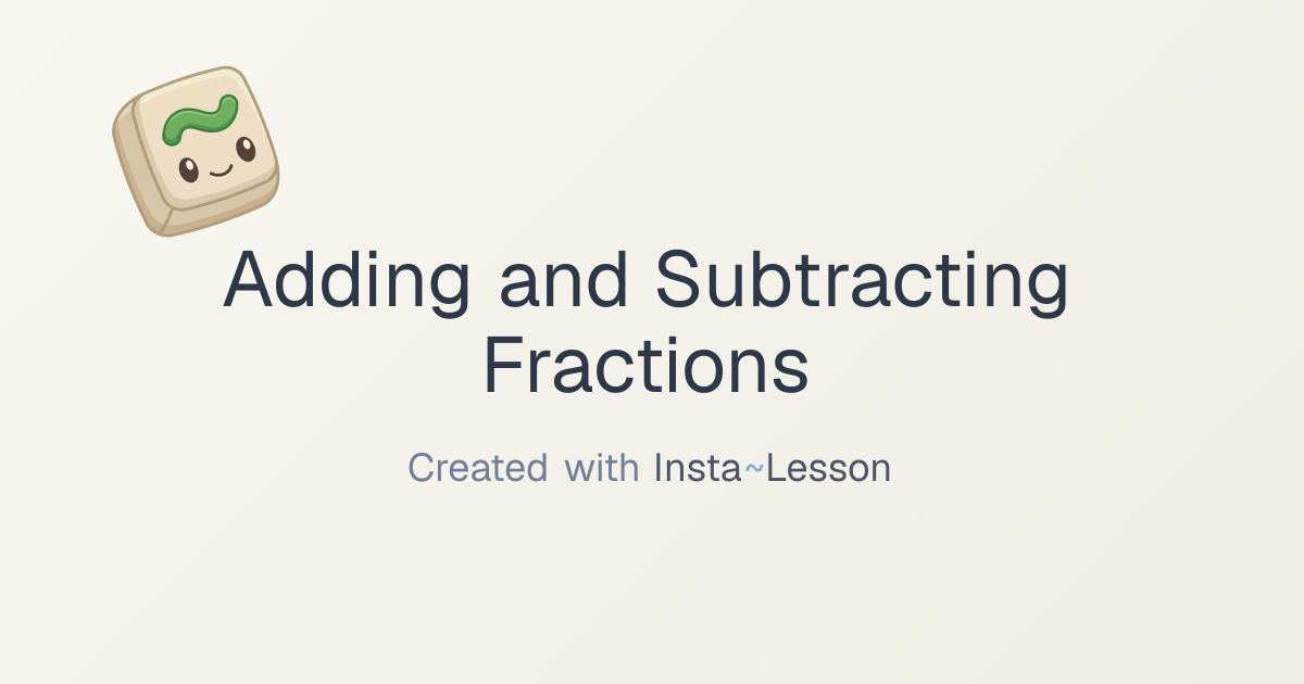 Adding And Subtracting Fractions Lesson Plan for Grade Unknown Grade ...